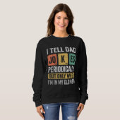 I Tell Dad Jokes Periodically But Only When I m My Sweatshirt (Vorne ganz)