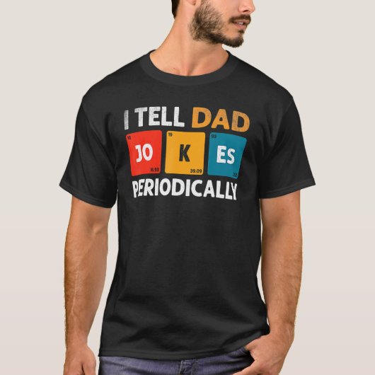 I Tell Dad Jokes Periodically But Only When I m My T-Shirt (Vorderseite)