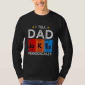 I Tell Dad Jokes Periodically  Chemistry Science H T-Shirt (Vorderseite)