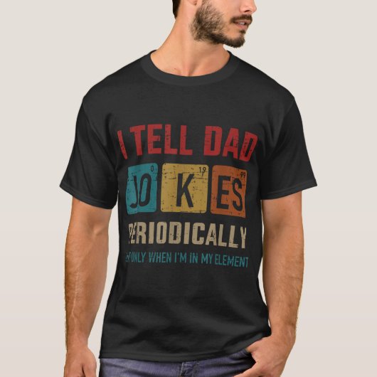 I Tell Dad Jokes Periodically Element Father'S Day T-Shirt (Vorderseite)