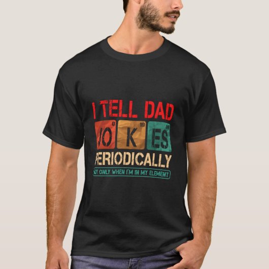 I Tell Dad Jokes Periodically Father'S Day T-Shirt (Vorderseite)