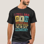 I Tell Dad Jokes Periodically – Funny Science Dad  T-Shirt (Vorderseite)