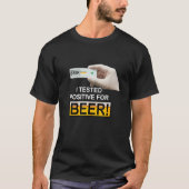 I Tested Positive For Beer beer T-Shirt (Vorderseite)