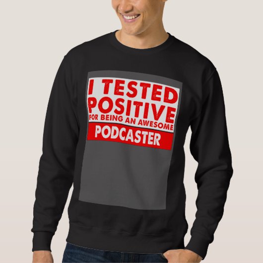 I Tested Positive For Being an Awesome Podcaster Sweatshirt (Vorderseite)