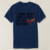 I Think About Candlesticks Past My Bedtime 6 T-Shirt (Design vorne)