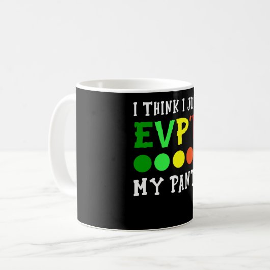 I Think I Just Evp'd My Pants Kaffeetasse (Vorderseite Links)