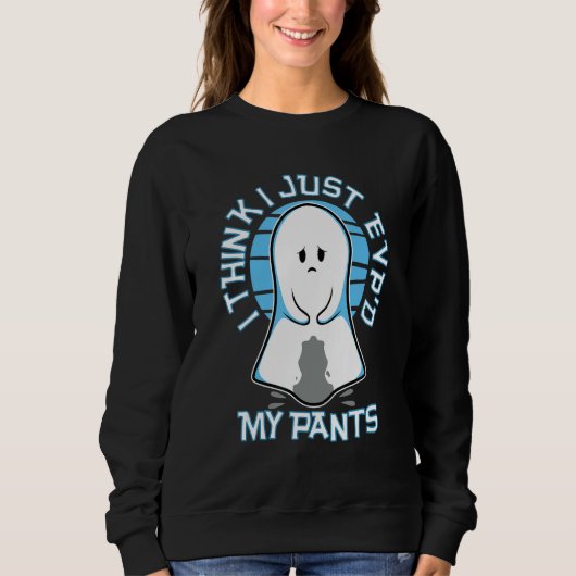 I Think I Just Evp'd My Pants Sweatshirt (Vorderseite)