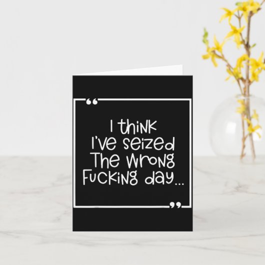 I Think I've Seized The Wrong Foring Day Karte (Gelbe Blume)