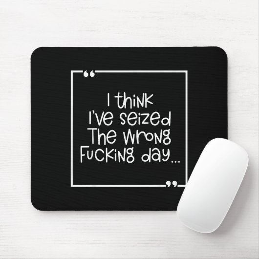 I Think I've Seized The Wrong Foring Day  Mousepad (Mit Mouse)