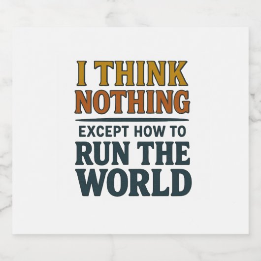 I think nothing except to run the world schaumweinetikett (Einzelnes Label)