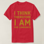 I Think Therfore I am PhD Candidate 1 T-Shirt (Design vorne)