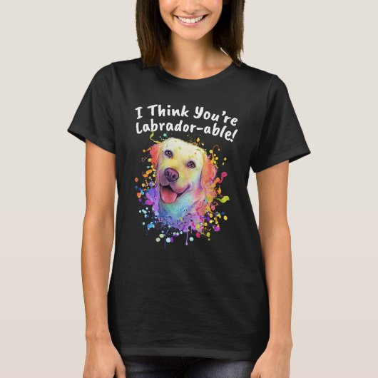 I Think Youre Labradorable Labrador Retriever Hum T-Shirt (Vorderseite)