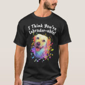 I Think Youre Labradorable  Labrador Retriever Hum T-Shirt (Vorderseite)