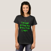 I Thought Getting Old Would Take Longer T-Shirt (Vorne ganz)