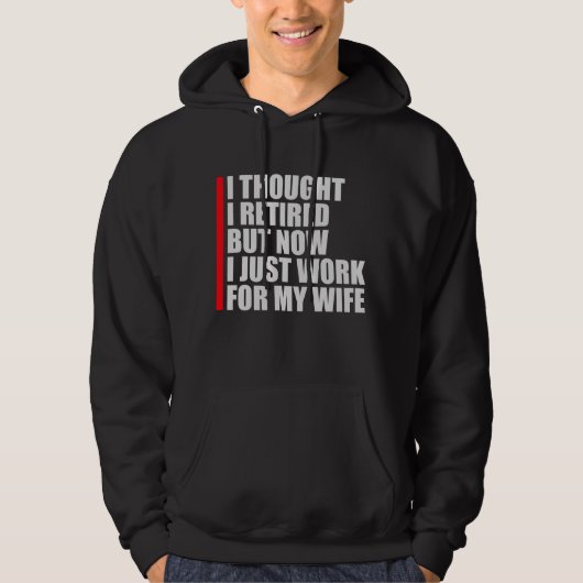 I Thought I Retired But Now Work For Wife Hoodie (Vorderseite)