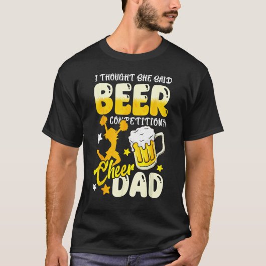 I Thought She Said Beer Competition Cheer Dad T-Shirt (Vorderseite)