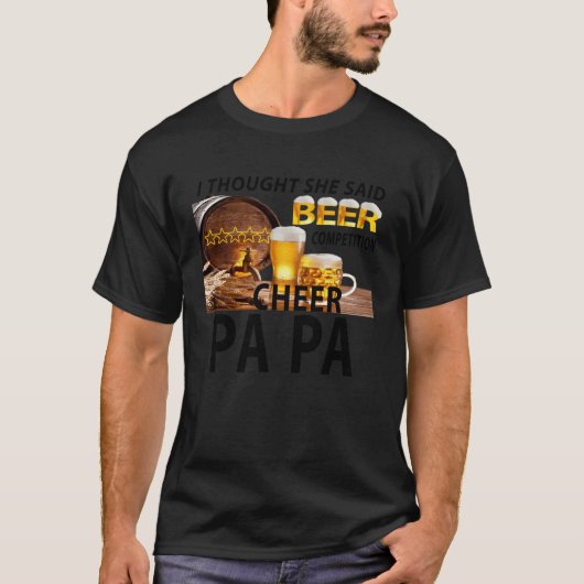 I Thought She Said Beer Competition Cheer Papa T-Shirt (Vorderseite)