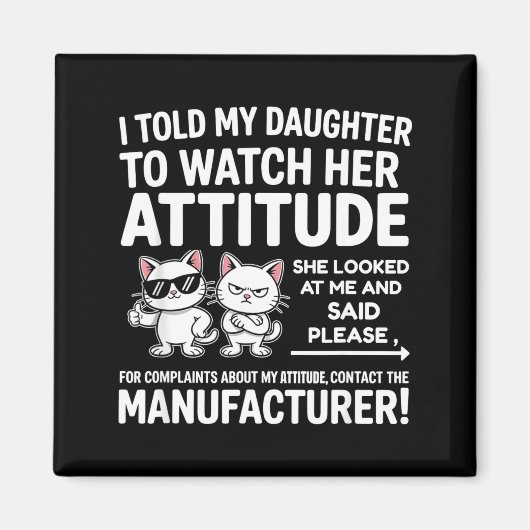 I Told My Daughter To Watch Her Attitude Funny Cat Magnet (Vorne)