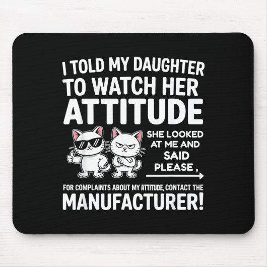 I Told My Daughter To Watch Her Attitude Funny Cat Mousepad (Vorne)