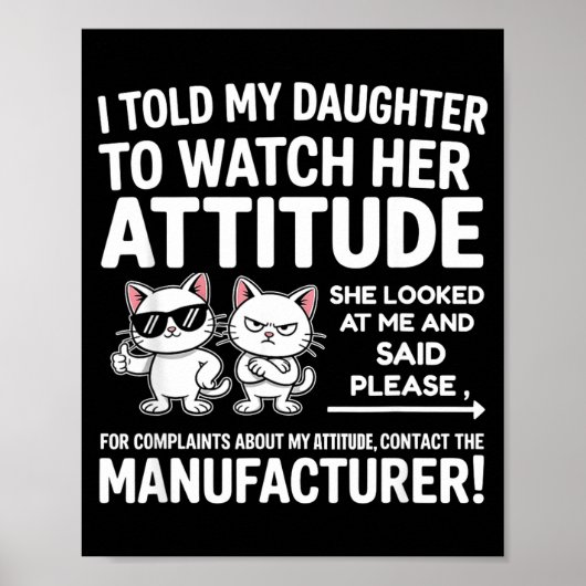 I Told My Daughter To Watch Her Attitude Funny Cat Poster (Vorne)