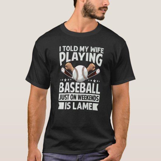 I Told My Wife Playing Baseball Just On Weekends I T-Shirt (Vorderseite)
