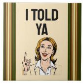 I Told Ya Ceramic Tile Fliese (Vorderseite)