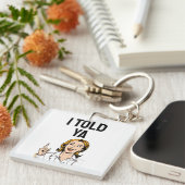 I Told Ya Keychain Schlüsselanhänger (Vorderseite rechts)
