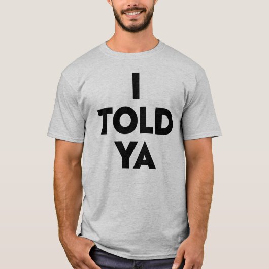 I Told Ya T-Shirt (Vorderseite)