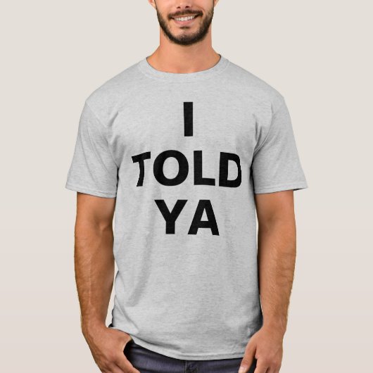 I Told Ya T-Shirt (Vorderseite)