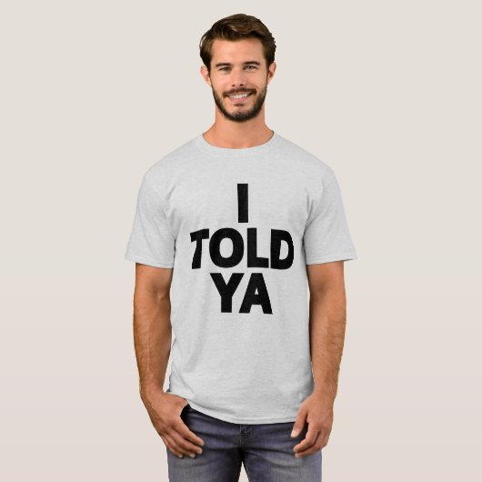 I Told Ya T-Shirt (Vorne ganz)