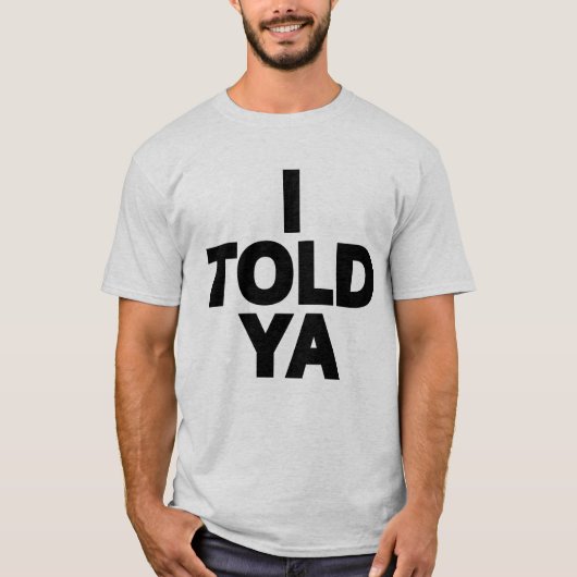 I Told Ya T-Shirt (Vorderseite)