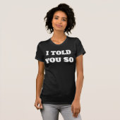 I Told You So Women's Slim-Fit T-Shirt (Vorne ganz)