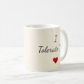 I Tolerate You Mug – Funny Valentine's Day Gift Kaffeetasse (VorderseiteRechts)