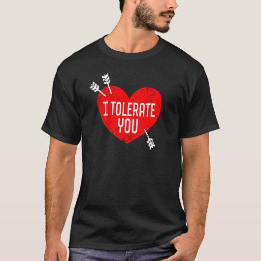I Tolerate You Valentine's Day Sarcasm Dry Humor H T-Shirt (Vorderseite)