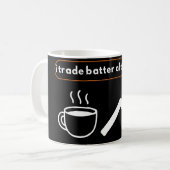 I Trade Better After Coffee Trader Humor Kaffeetasse (Vorderseite Links)