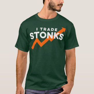 I Trade Stonks Day Trader Funny Stock Trading to T-Shirt