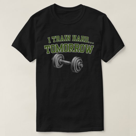 I Train Hard Tomorrow Funny Gym Workout Humor Gift T-Shirt (Design vorne)