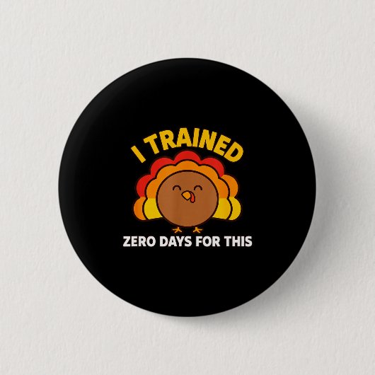 I Trained Zero Days For This Funny Thanksgiving Tu Button (Vorderseite)
