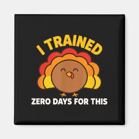 I Trained Zero Days For This Funny Thanksgiving Tu Magnet (Vorne)
