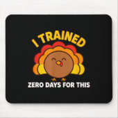 I Trained Zero Days For This Funny Thanksgiving Tu Mousepad (Vorne)