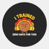I Trained Zero Days For This Funny Thanksgiving Tu Runder Aufkleber (Vorderseite)