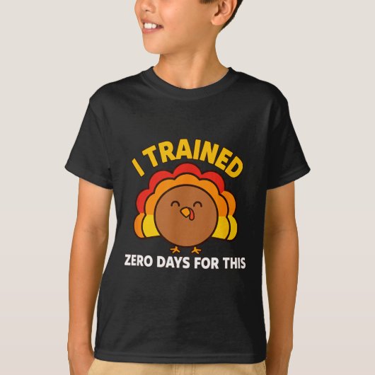 I Trained Zero Days For This Funny Thanksgiving Tu T-Shirt (Vorderseite)