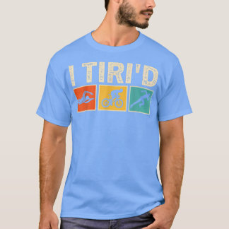 I Tri'd Funny Triathlon Radfahrer Schwimmer Triath T-Shirt