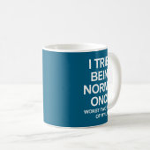I Tried Being Normal Once - Funny Quotes Saying  Kaffeetasse (VorderseiteRechts)