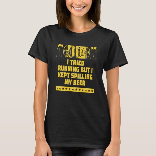 I Tried Running but I Kept Spilling My Beer Workou T-Shirt (Vorderseite)