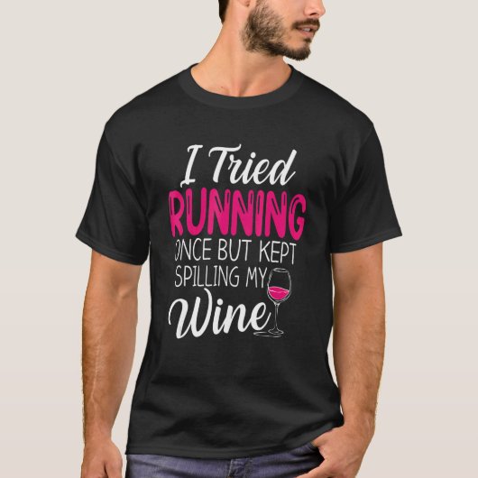 I Tried Running Once But Kept Spilling My Wine Fun T-Shirt (Vorderseite)