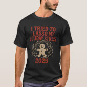 I Tried to Lasso My Holiday Stress 2025 T-Shirt (Vorderseite)
