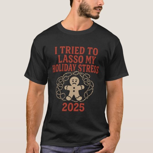 I Tried to Lasso My Holiday Stress 2025 T-Shirt (Vorderseite)