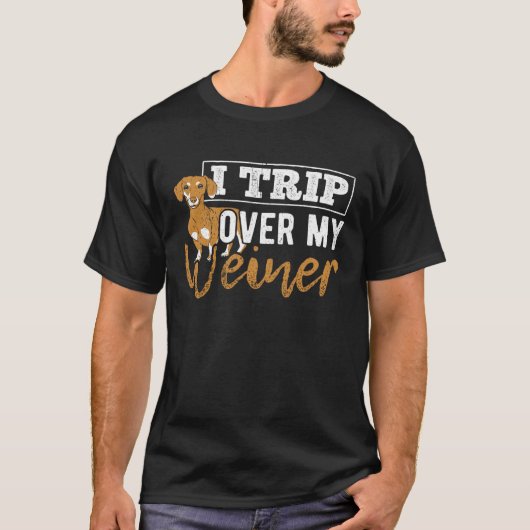 I trip over my weiner dachshund puppy barking T-Shirt (Vorderseite)