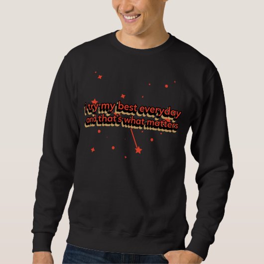 i try my best and that's what matters sweatshirt (Vorderseite)